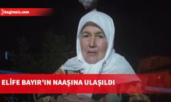 Filo Jet faciasında kayıp olarak aranan Elife Bayır'ın naaşına ulaşıldı...