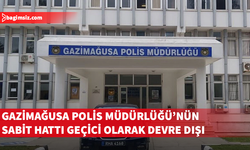 Gazimağusa Polis Müdürlüğü’nün sabit hattı geçici olarak devre dışı