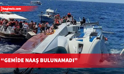 Üstel: Yapılan kapsamlı aramalarda geminin içinde bir naaşa rastlanmadı.