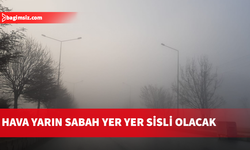 Hava yarın sabah yer yer sisli olacak