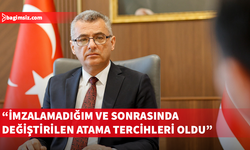 Erhürman: Bana gelen her atamaya imza atmadım