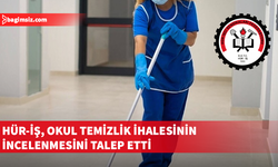 Hür-İş, okul temizlik ihalesinde soruşturma istedi