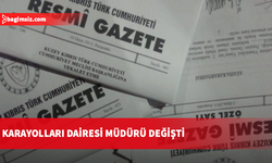 Karayolları Dairesi’nde görev değişimi: Kazım Kafaoğlu alındı, yerine Hakan Bozkaya atandı