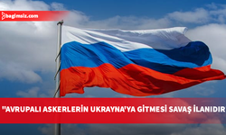Rusya: Avrupa askerleri Ukrayna'ya konuşlandırılırsa, bu doğrudan savaş ilanı olacak