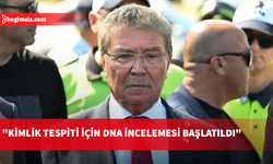 Üstel: Ulaşılacak naaşların kimlik tespiti için DNA incelemesi başlatıldı