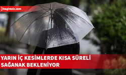 Yarın iç kesimlerde kısa süreli sağanak bekleniyor