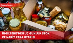 İngiltere'den olası krizlere karşı hazırlık çağrısı: Üç günlük stok ve nakit para uyarısı