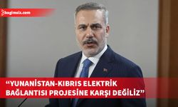 Fidan, Türkiye'nin Yunanistan-Kıbrıs elektrik bağlantısına karşı olmadığını belirtti