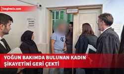 Yoğun bakımda tedavi gören kadın, kendisini yaralayan zanlı hakkındaki şikayetini geri çekti
