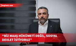 Serdaroğlu: Maaş hükümeti istemiyoruz, sosyal devlet istiyoruz