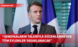 Macron, gelecek günlerde sendika dışı eylemlerin her yerde yasaklanacağını açıkladı