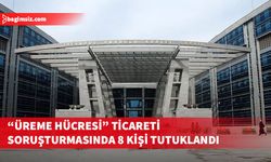 "Üreme hücresi" ticareti soruşturmasında gözaltına alınan 44 şüpheliden 8 kişi tutuklandı