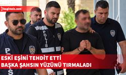 Eski eşini tehdit etti, başka şahsın yüzünü tırmaladı