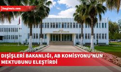 Dışişleri Bakanlığı, Avrupa Komisyonu'nun izolasyonlarla ilgili mektubunu eleştirdi
