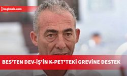 BES Başkanı Mustafa Yalınkaya, DEV-İŞ’in K-PET’teki grevine desteğini belirtti