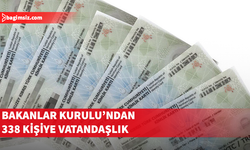 Bakanlar Kurulu'ndan 338 kişiye vatandaşlık