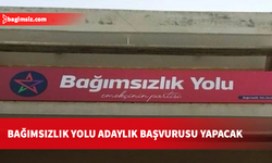 Bağımsızlık Yolu yarın YSK’ya adaylık başvurusunu yapacak