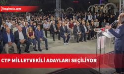 CTP milletvekili adayları seçiliyor