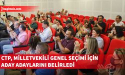 CTP Milletvekili aday adayları Parti Meclisi’nde oybirliğiyle onaylandı