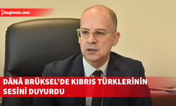 Mehmet Dânâ’dan Brüksel çıkarması: Kıbrıs Türklerinin hakları AB gündeminde