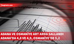 Adana ve Osmaniye art arda sallandı