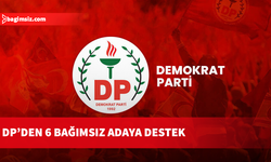 Demokrat Parti 6 bağımsız belediye başkan adayına destek belirtti