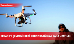 Ercan Havalimanı ve 12 köyde dron yasağı 3 ay daha uzatıldı