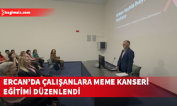 Ercan’da çalışanlara meme kanseri eğitimi düzenlendi