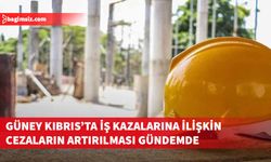 Güney Kıbrıs'ta iş kazalarıyla ilgili cezaların artırılması gündemde olduğu açıklandı