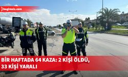 Bir haftada 64 kaza: 2 kişi öldü, 33 kişi yaralandı