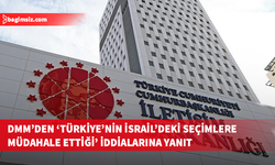 DMM: 'Türkiye'nin İsrail'deki seçimlere müdahale ettiği' yönündeki iddialar asılsız