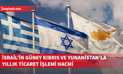 İsrail’in Güney Kıbrıs ve Yunanistan’la yıllık ticaret işlemi hacmi 2 milyar doları aştı