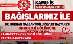 Kamu-İş, Onkoloji bölümüne destek için yardım kampanyası başlattı