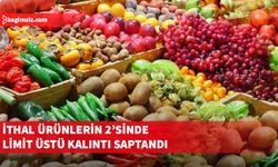 Börülce ile elma limitin üstünde, semizotunda ise tavsiye dışı ilaç bulundu