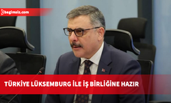 Çiftçi: Lüksemburg makamlarıyla çok boyutlu iş birliğine hazırız