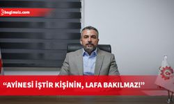 Serdaroğlu: Ayinesi iştir kişinin, lafa bakılmaz
