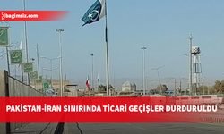 Pakistan, İran sınırındaki iki kapıda ticari faaliyetleri durdurdu