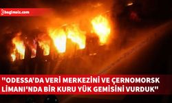 Rusya: Odessa'da veri merkezini ve Çernomorsk Limanı'nda bir kuru yük gemisini vurduk