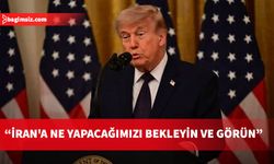 Trump: İran'a ne yapacağımızı bekleyin ve görün. Onlara günlerini göstereceğiz