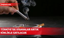 Türkiye'de sigaralar artık kimlikle satılacak