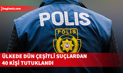 Ülkede çeşitli suçlardan 40 kişi tutuklandı