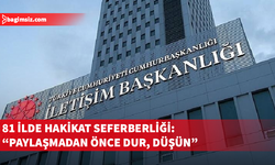Dezenformasyonla Mücadele Merkezi’nden Türkiye’nin 81 ilde hakikat seferberliği çağrısı