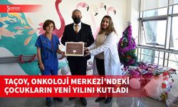 TAÇOY’DAN ÇOCUK ONKOLOJİ MERKEZİ’NE YILBAŞI ZİYARETİ