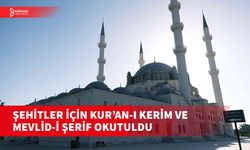 ŞEHİTLER İÇİN KUR’AN-I KERİM OKUTULDU