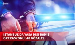 İSTANBUL'DA YASA DIŞI BAHİS OPERASYONUNDA 40 ZANLI TUTUKLANDI