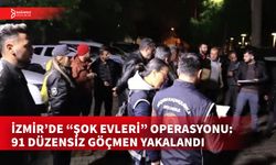 İZMİR'DE 7 AYRI EVDE TOPLAMDA                                 91 DÜZENSİZ GÖÇMEN YAKALANDI