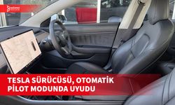 TESLA SÜRÜCÜSÜ, OTOMATİK PİLOT MODUNDA UYUDU