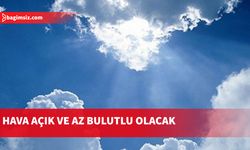 Hava önümüzdeki günlerde genellikle açık, az bulutlu olacak