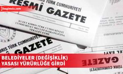 “Belediyeler (Değişiklik) Yasası” Resmi Gazete’de yayımlandı