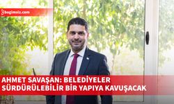 Savaşan: Belediyelerin Mali Yapıları Güçlendirilecek, İdari Kapasiteleri Arttırılacak